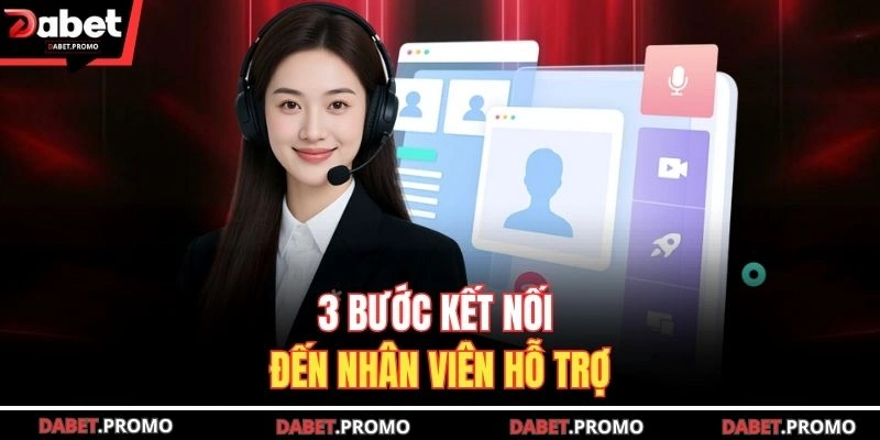 3 bước kết nối đến nhân viên hỗ trợ