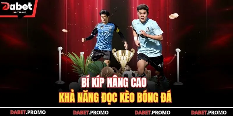 Bí kíp nâng cao khả năng đọc kèo bóng đá