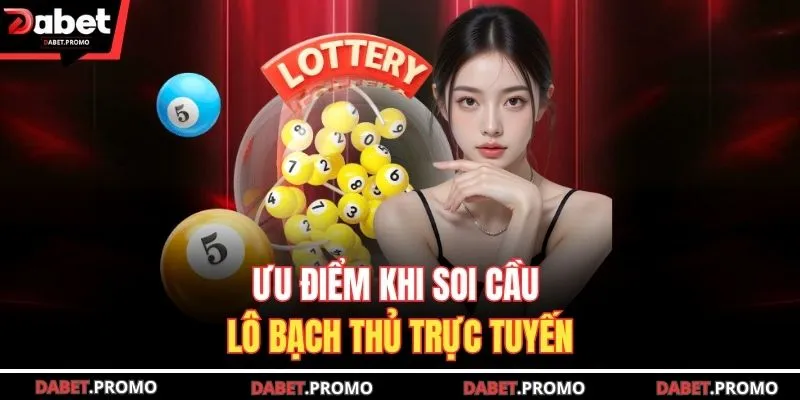 Ưu điểm khi soi cầu lô bạch thủ trực tuyến